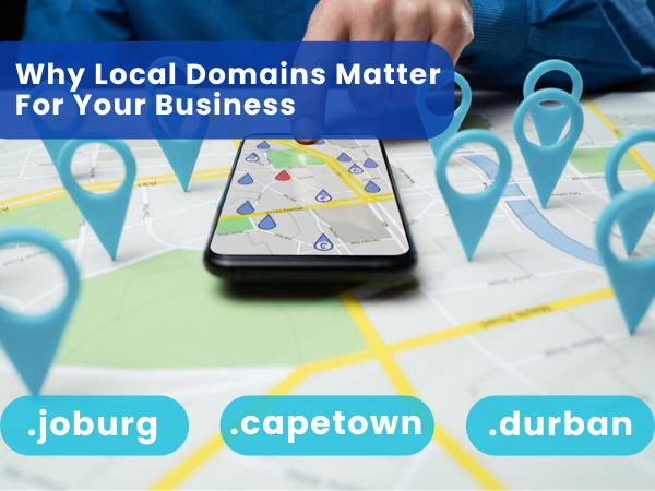 Why Local Domains Like .joburg, .capetown and .durban Matter for Your Business